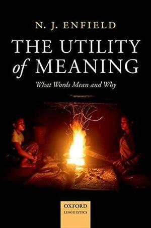 The Utility of Meaning: What Words Mean and Why by N.J. Enfield