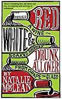 Red, White and Drunk All Over: A Wine-Soaked Journey from Grape to Glass by Natalie MacLean