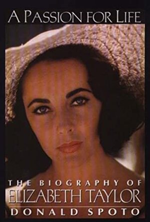 A Passion for Life: The Biography of Elizabeth Taylor by Donald Spoto