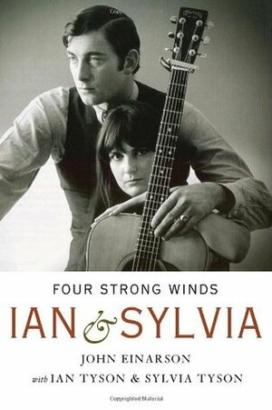 Four Strong Winds: Ian and Sylvia by Ian Tyson, Sylvia Tyson, John Einarson