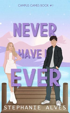 Never Have I Ever by Stephanie Alves