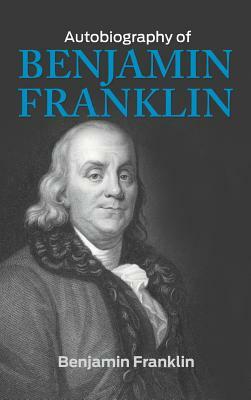 The Autobiography of Benjamin Franklin by Benjamin Franklin