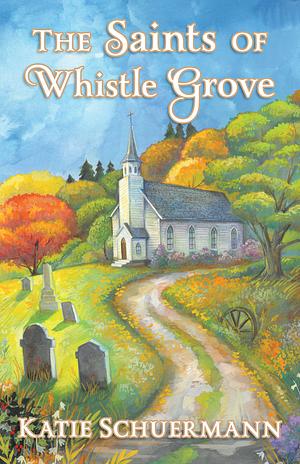 The Saints of Whistle Grove by Katie Schuermann