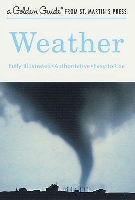 Weather: A Fully Illustrated, Authoritative and Easy-To-Use Guide by Paul E. Lehr, R. Will Burnett, Herbert Spencer Zim