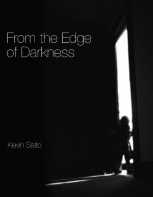 From the Edge of Darkness by Kevin Saito