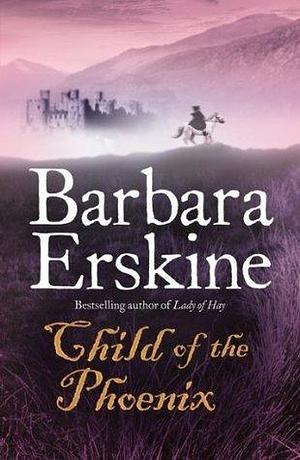 Child of the Phoenix: An atmospheric and captivating mediaeval historical fiction novel that will have you racing through the pages! by Barbara Erskine, Barbara Erskine