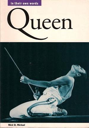 Queen In Their Own Words by Mick St. Michael