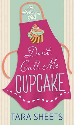 Don't Call Me Cupcake by Tara Sheets