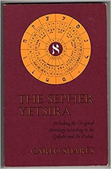 Sepher Yetsira: Including the Original Astrology According to the Qabala and Its Zodiac by Carlo Suarès