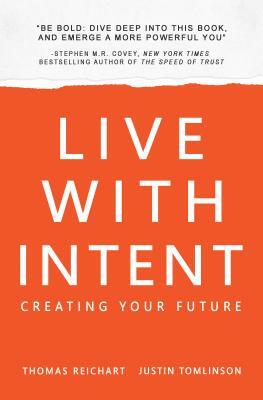 Live with Intent: Creating Your Future by Thomas Reichart, Justin Tomlinson