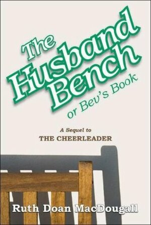 The Husband Bench: Or, Bev's Book by Ruth Doan MacDougall