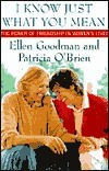 I Know Just What You Mean: the Power of Friendship in Women's Lives: The Power of Friendshiping Women's Lives by Patricia O'Brien, Ellen Goodman