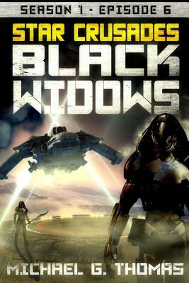 Star Crusades: Black Widows - Season 1: Episode 6 by Michael G. Thomas