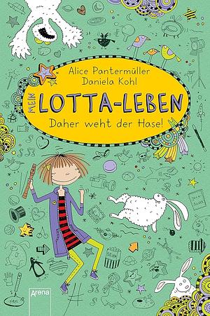 Mein Lotta-Leben - Daher weht der Hase! by Daniela Koch, Alice Pantermüller
