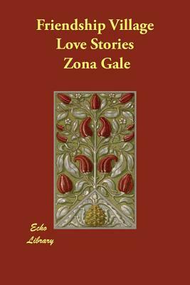 Friendship Village Love Stories by Zona Gale