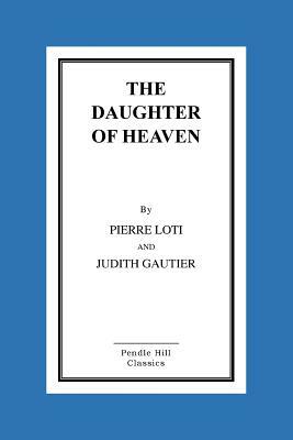 The Daughter of Heaven by Judith Gautier, Pierre Loti