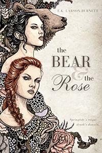 The Bear & the Rose by Erin K. Larson-Burnett
