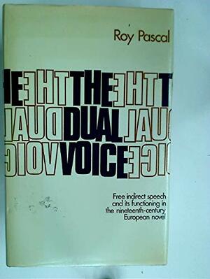 The Dual Voice: Free Indirect Speech And Its Functioning In The Nineteenth Century European Novel by Roy Pascal