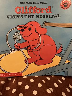 Clifford Visits the Hospital by Norman Bridwell