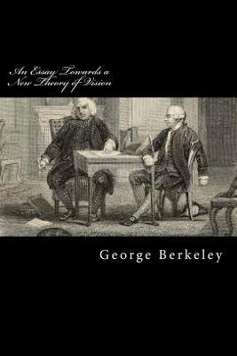 An Essay Towards a New Theory of Vision by George Berkeley