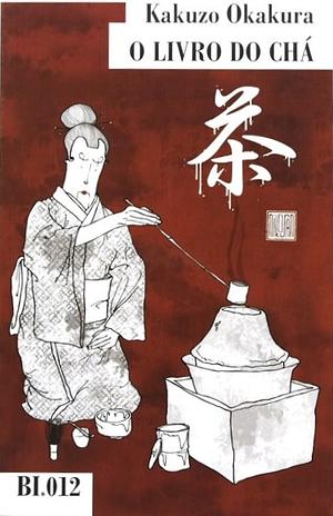 O Livro do Chá by Kakuzō Okakura