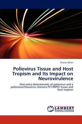 Poliovirus Tissue and Host Tropism and Its Impact on Neurovirulence by Nusrat Jahan