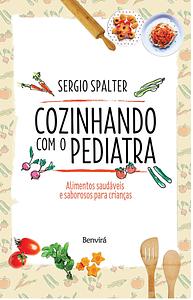 Cozinhando com o pediatra by Sergio Spalter