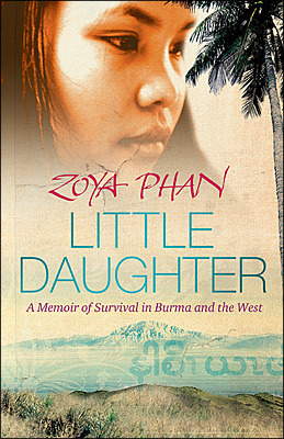 Little Daughter: A Memoir of Survival in Burma and the West by Zoya Phan, Damien Lewis