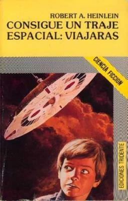 Consigue un traje espacial: viajarás by José María Cruz Polo, Sebastià Bosch, Robert A. Heinlein