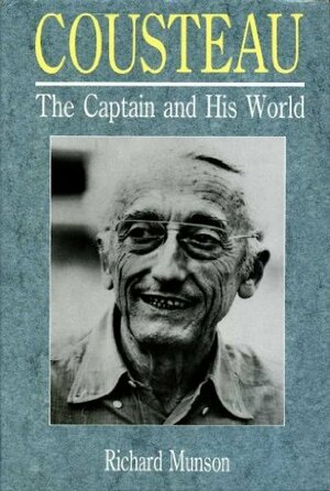 Cousteau: The Captain and His World by Richard Munson