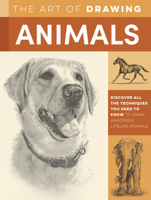 The Art of Drawing Animals: Discover All the Techniques You Need to Know to Draw Amazingly Lifelike Animals by Cindy Smith, Nolon Stacey, Patricia Getha