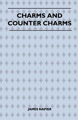 Charms and Counter Charms (Folklore History Series) by James Napier