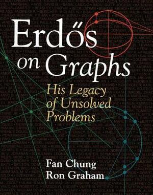 Erdös on Graphs: His Legacy of Unsolved Problems by Fan Chung, Ron Graham