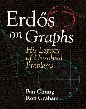 Erdös on Graphs: His Legacy of Unsolved Problems by Ron Graham, Fan Chung