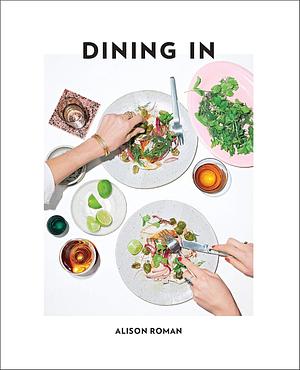 Dining In: Highly Cookable Recipes by Alison Roman