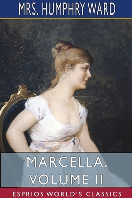 Marcella, Volume II (Esprios Classics) by Humphry Ward