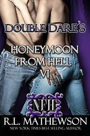 Double Dare's Honeymoon from Hell VI by R.L. Mathewson