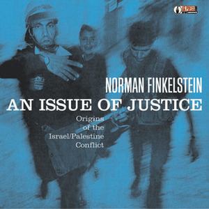 An Issue of Justice: Origins of the Israel/Palestine Conflict by Norman G. Finkelstein