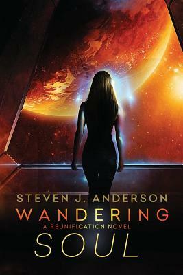 Wandering Soul: A Reunification Novel, Book 2 by Steven Anderson