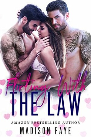 Flirting With The Law by Madison Faye