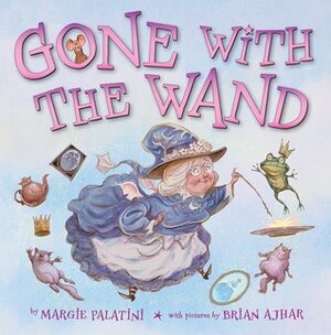Gone With The Wand by Margie Palatini, Brian Ajhar