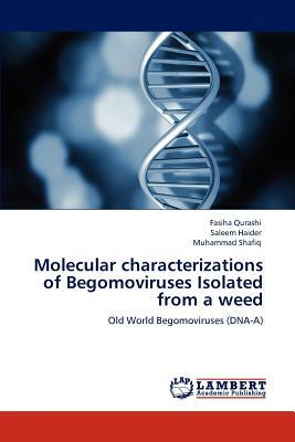 Molecular Characterizations of Begomoviruses Isolated from a Weed by Fasiha Qurashi, Muhammad Shafiq, Saleem Haider