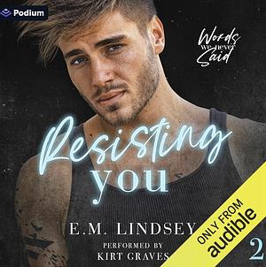 Resisting You by E.M. Lindsey