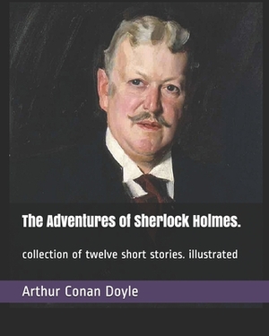 The Adventures of Sherlock Holmes.: collection of twelve short stories. illustrated by Arthur Conan Doyle