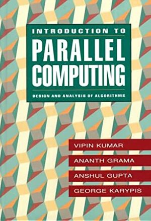 Introduction to Parallel Computing: Design and Analysis of Algorithms by Ananth Grama, Vipin Kumar, Anshul Gupta