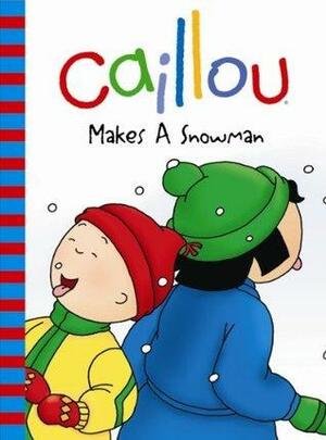 Caillou: Makes a Snowman by Roger Harvey, Eric Sévigny