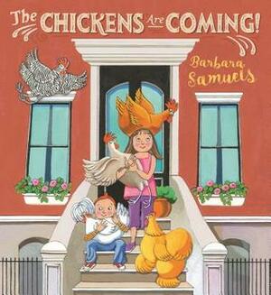 The Chickens Are Coming! by Barbara Samuels