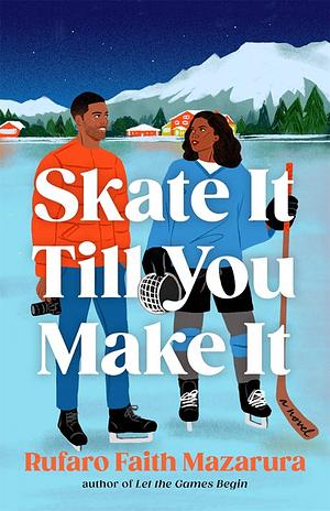 Skate It Till You Make It: A Novel by Rufaro Faith Mazarura