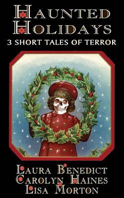 Haunted Holidays: 3 Short Tales of Terror by Carolyn Haines, R. B. Chesterton, Lisa Morton