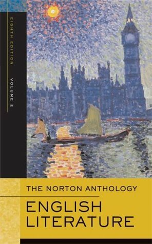 The Norton Anthology of English Literature, Volume 2: The Romantic Period through the Twentieth Century by James Simpson, Katharine Eisaman Maus, Jon Stallworthy, Jack Stillinger, James Noggle, Lawrence Lipking, Carol T. Christ, Barbara Kiefer Lewalski, George M. Logan, Catherine Robson, Jahan Ramazani, M.H. Abrams, Alfred David, Deidre Shauna Lynch, Stephen Greenblatt